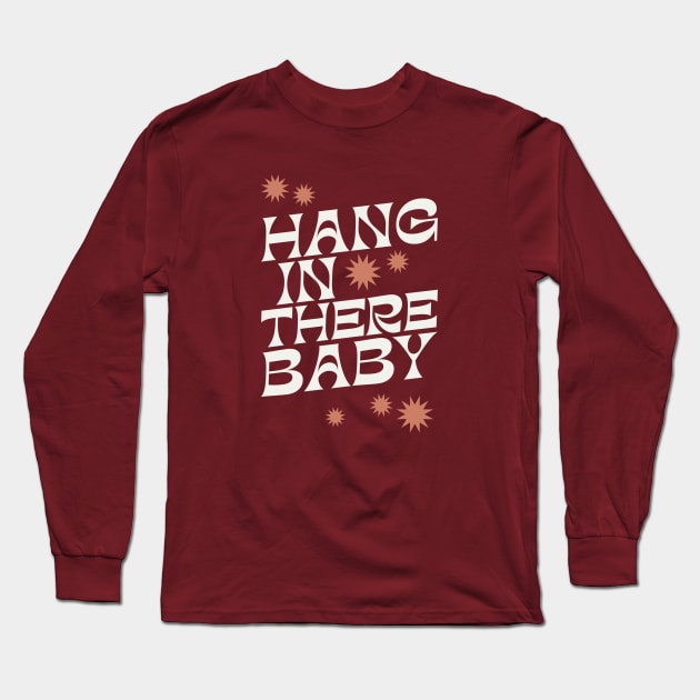 Hang In There Baby - 1970s retro inspired earthy boho typography design Long Sleeve T-Shirt by KodiakMilly